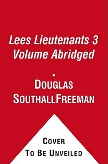 Lees Lieutenants 3 Volume Abridged: A Study in Command