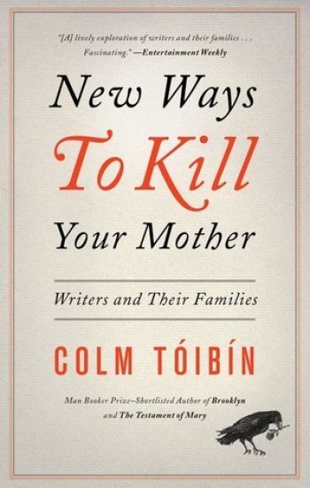 New Ways to Kill Your Mother: Writers and Their Families