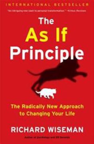 The as If Principle: The Radically New Approach to Changing Your Life