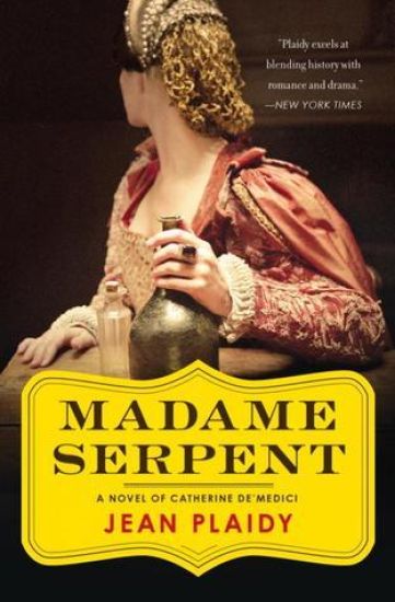 Madame Serpent: A Catherine De' Medici Novel