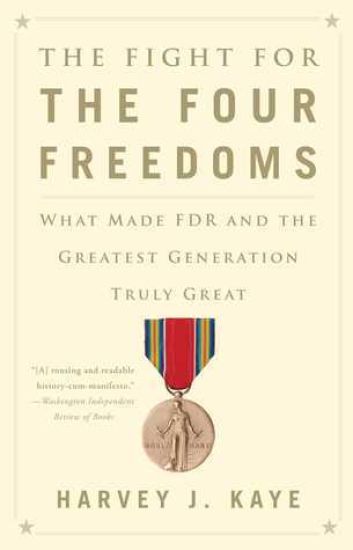 The Fight for the Four Freedoms: What Made FDR and the Greatest Generation Truly Great