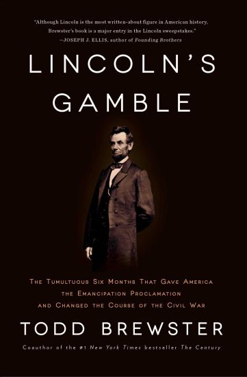 Lincoln's Gamble: The Tumultuous Six Months That Gave America the Emancipation Proclamation and Changed the Course of the Civil War