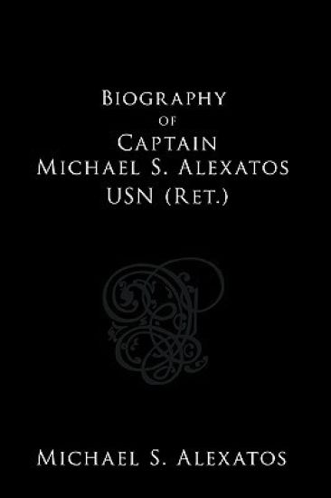 Biography of Captain Michael S. Alexatos USN (Ret.)