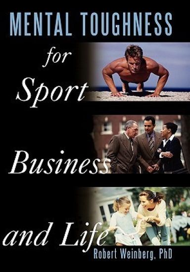 Mental Toughness for Sport, Business and Life