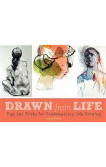 Drawn from Life: Tips and Tricks for Contemporary Life Drawing (Sketch Book, Life Drawing Guide, Gifts for Artists)