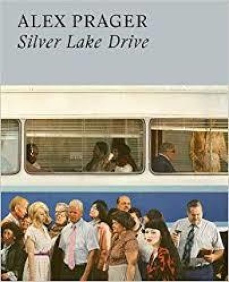 Alex Prager: Silver Lake Drive: (Photography Books, Coffee Table Photo Books, Contemporary Art Books)
