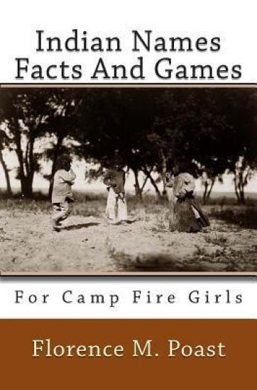 Indian Names Facts And Games: For Camp Fire Girls