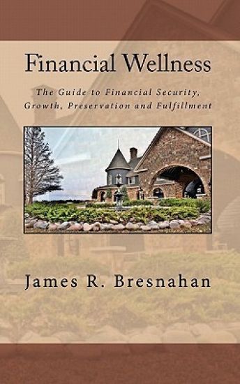 Financial Wellness: Your Personal Guide to Financial Security, Growth, Preservation and Fulfillment