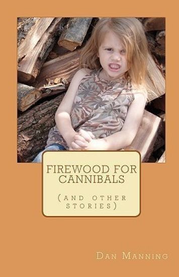 Firewood for Cannibals: (and other stories)