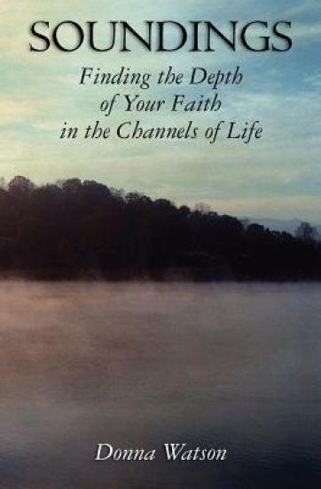 Soundings: Finding the Depth of Your Faith in the Channels of Life