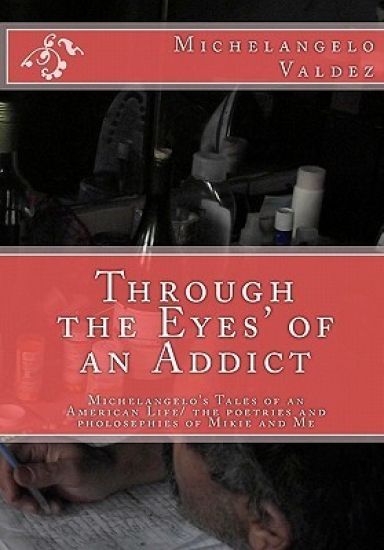Through the Eyes' of an Addict: Michelangelo's Tales of an American Life/ the poetries and pholosephies of Mikie and Me