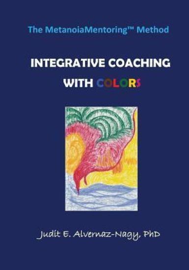 The MetanoiaMentoring Method: Integrative Coaching with Colors