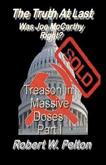 The Truth at Last -- Was Joe McCarthy Right?: Part 1 -- Treason in Massive Doses