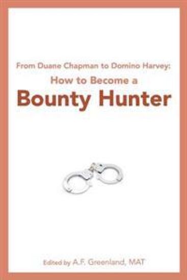 From Duane Chapman to Domino Harvey: How to Become a Bounty Hunter