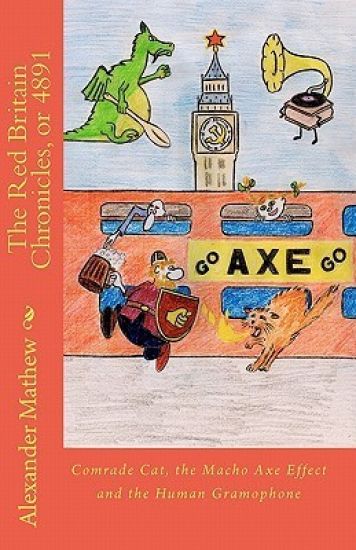 The Red Britain Chronicles, or 4891: Comrade Cat, the Macho Axe Effect and the Human Gramophone