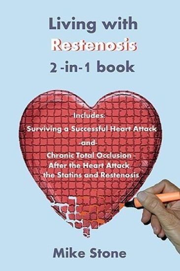 Living with Restenosis 2-In-1 Book: Includes: Surviving a Successful Heart Attack -And- Chronic Total Occlusion: After the Heart Attack, the Statins a