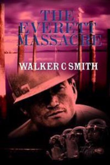 The Everett Massacre: A History of the Class Struggle in the Lumber Industry