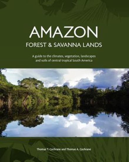 Amazon Forest and Savanna Lands: A guide to the climates, vegetation, landscapes, and soils of central tropical South America