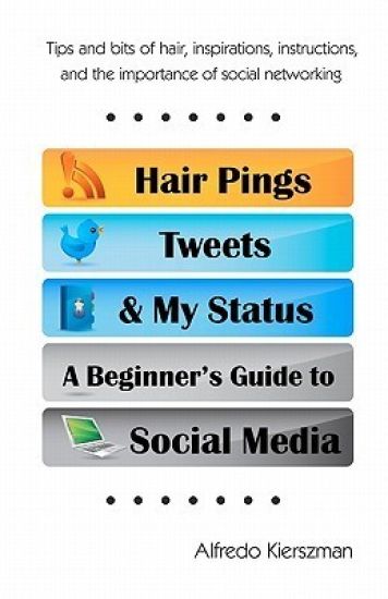 Hair Pings, Tweets and My Status: A Beginner's Guide to Social Media