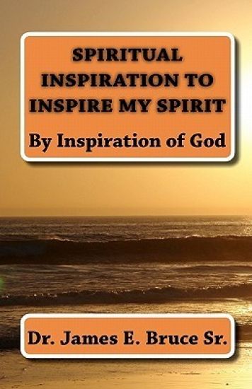 Spiritual Inspiration to Inspire my spirit: By Inspiration of God