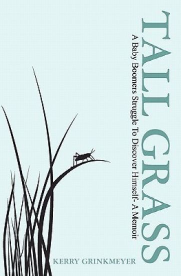 Tall Grass: A baby boomers struggle to discover himself - a memoir