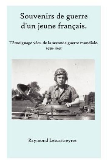 Souvenirs de guerre d'un jeune Français: Témoignage vécu de la seconde guerre mondiale.