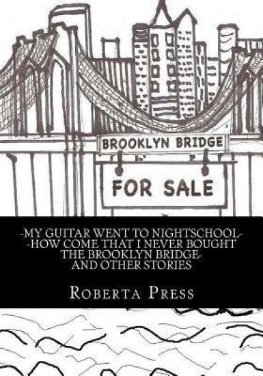 My guitar went to nightschool How come that I never bought the Brooklyn Bridge and other stories