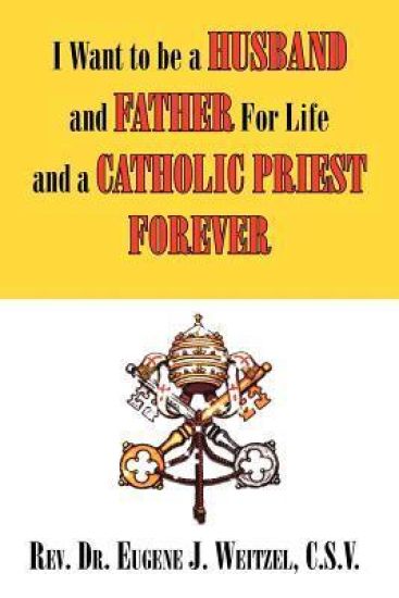 I Want to be a Husband and Father For Life and a Catholic Priest Forever