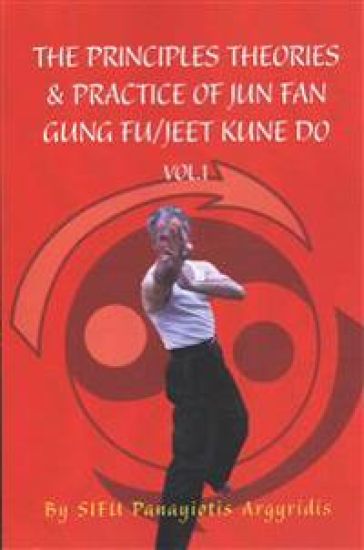 The Principles Theories & Practice of Jun Fan Gung Fu/Jeet Kune Do Vol.1