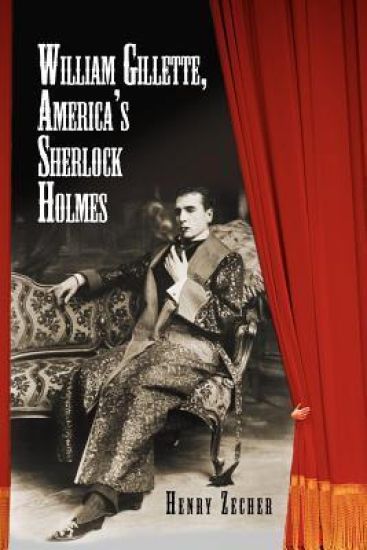 William Gillette, America's Sherlock Holmes