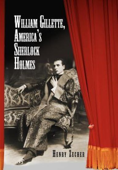 William Gillette, America's Sherlock Holmes