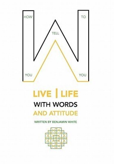 How you tell you to live life with words and attitude