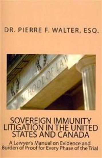 Sovereign Immunity Litigation in the United States and Canada: A Lawyer's Manual on Evidence and Burden of Proof for Every Phase of the Trial