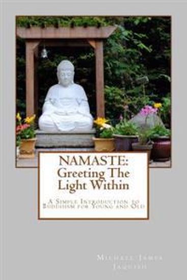 Namaste: Greeting The Light Within: An Introduction To Buddhism for Young and Old