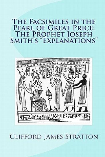 The Facsimiles in the Pearl of Great Price: The Prophet Joseph Smith's "Explanations" The Facsimiles