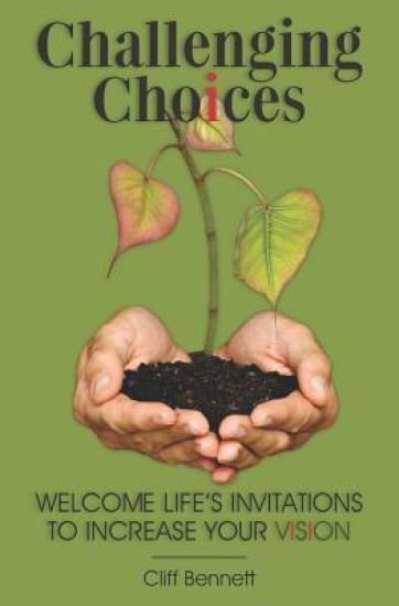 Challenging Choices: Welcome Life's Invitations to Increase Your Vision