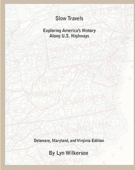 Slow Travels-Delaware, Maryland, and Virginia Edition: Exploring America's History Along U.S. Highways