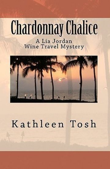 Chardonnay Chalice: A Lia Jordan Wine Travel Mystery