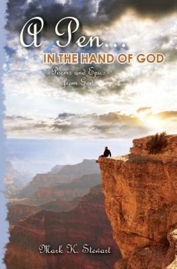 A Pen...In the Hand of God: Poems and Epics from God