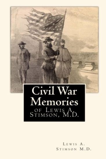 Civil War Memories: of Lewis A. Stimson, M.D.