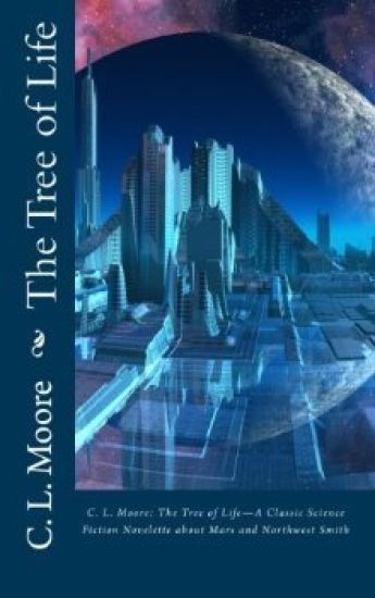 C.L.Moore: The Tree of Life--A Classic Science Fiction Novelette about Mars and Northwest Smith