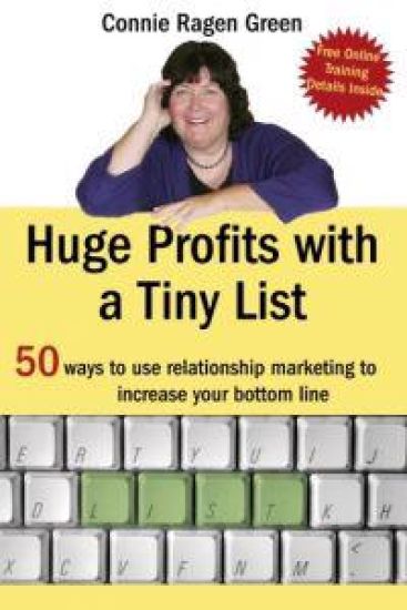 Huge Profits With A Tiny List: 50 Ways To Use Relationship Marketing To Increase Your Bottom Line