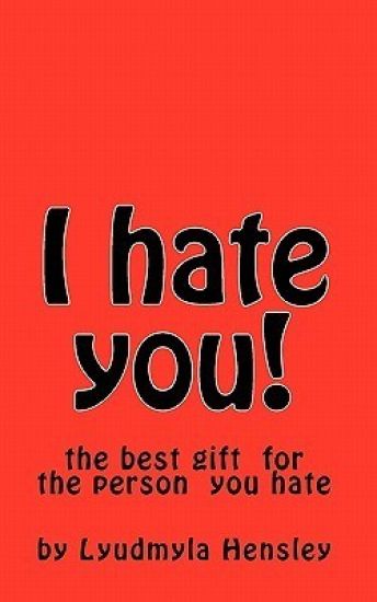I hate you!: This book is your your outlet for all of your pent up emotion directed toward the person you hate.