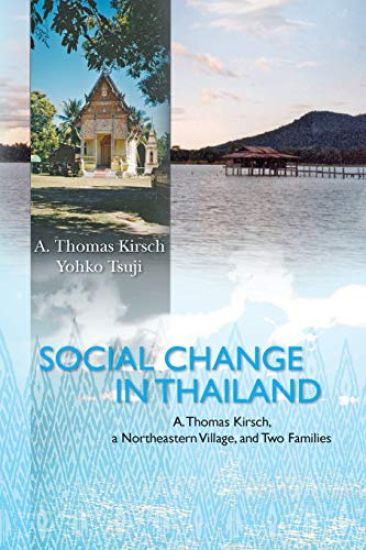Social Change in Thailand: : A. Thomas Kirsch, a Northeastern Village, and Two Families