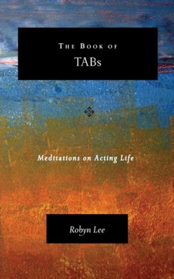 The Book of TABs: Meditations on Acting Life