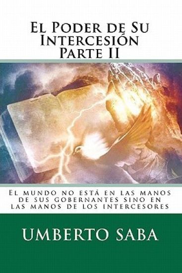 El Poder de Su Intercesión Parte II: El mundo no está en las manos de sus gobernantes sino en las manos de los intercesores