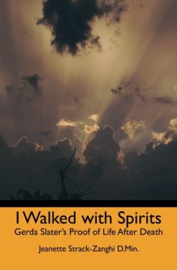 I Walked with Spirits: Gerda Slater's Proof of Life After Death