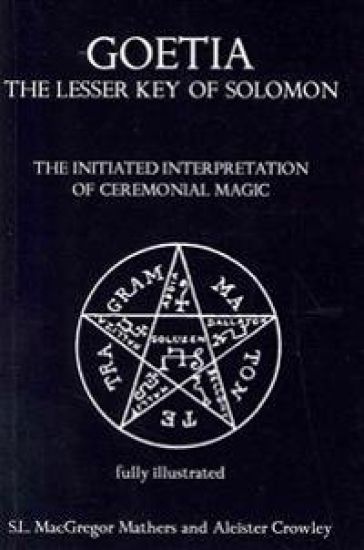 Goetia: The Lesser Key of Solomon: The Initiated Interpretation of Ceremonial Magic