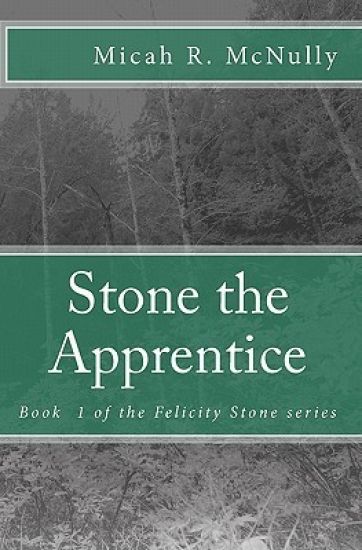 Stone the Apprentice: Book 1 of the Felicity Stone series