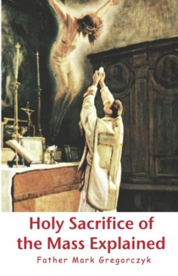 Holy Sacrifice of the Mass Explained: Ancient Roman Rite